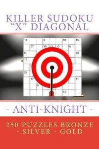 bokomslag Killer Sudoku "X" Diagonal - Anti-Knight. 250 puzzles Bronze - Silver - Gold