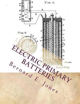 bokomslag Electric Primary Batteries: A Practical Guide To Their Construction and Use