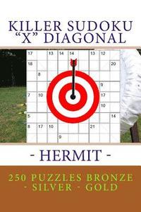 bokomslag Killer Sudoku 'x' Diagonal - Hermit. 250 Puzzles Bronze - Silver - Gold: Best Sudoku for You