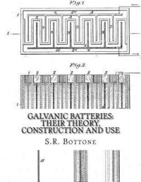 bokomslag Galvanic Batteries: Their Theory, Construction and Use: Primary, Single and Double Filled Cells, Secondary and Gas Batteries
