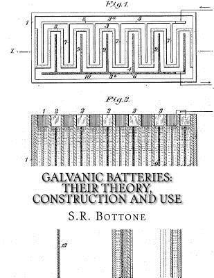 bokomslag Galvanic Batteries: Their Theory, Construction and Use: Primary, Single and Double Filled Cells, Secondary and Gas Batteries