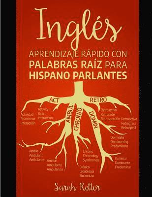 bokomslag Ingles: Aprendizaje Rapido con Palabras Raiz para Hispano Parlantes: Mejore su vocabulario en inglés con raíces latinas y grie