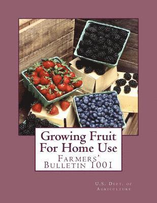 Growing Fruit For Home Use: Farmers' Bulletin 1001 1