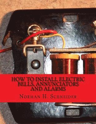 bokomslag How To Install Electric Bells, Annunciators and Alarms: Including Batteries, Wires and Wiring, Circuits, Bells, Burglar Alarms, Fire Alarms and Thermo