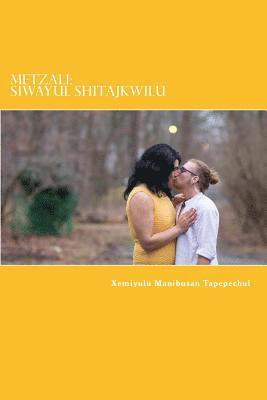 Metzali: Siwayul Shitajkwilu: Indigenous: Heart of a Womxn Writing 1