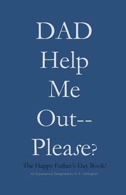 Dalva Evette Yarrington - DAD Help Me Out-- Please?: The Happy Father's Day Book!, Häftad