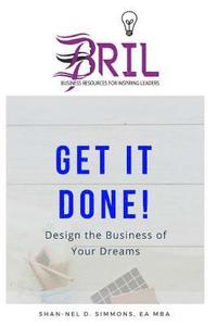 bokomslag Get It Done!: Design the Business of Your Dreams