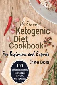 bokomslag The Essential Ketogenic Diet Cookbook for Beginners and Experts: 100 Ketogenic Diet Recipes for Weight Loss (Low-Carb, High-Fat Recipes)