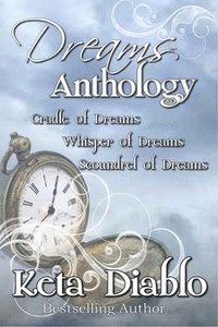 bokomslag Dreams Anthology: Cradle of Dreams, Whisper of Dreams and Scoundrel of Dreams