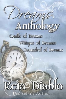 Dreams Anthology: Cradle of Dreams, Whisper of Dreams and Scoundrel of Dreams 1