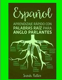 bokomslag Espanol: Aprendizaje Rapido con Palabras Raiz para Anglo Parlantes: Mejore su vocabulario en español con raíces latinas y grieg