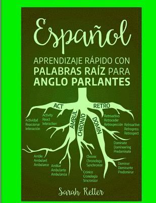 Espanol: Aprendizaje Rapido con Palabras Raiz para Anglo Parlantes: Mejore su vocabulario en español con raíces latinas y grieg 1