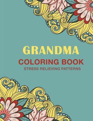 Grandma Coloring Book: Stress Relieving Patterns 1