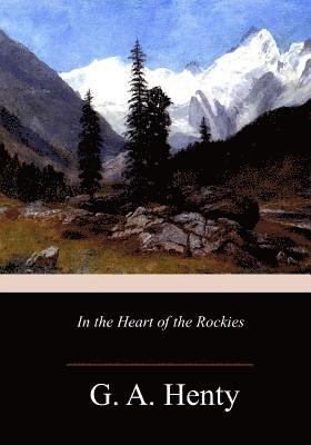 G. a. Henty - In the Heart of the Rockies, Häftad