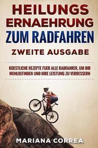 bokomslag HEILUNGS ERNAEHRUNG ZuM RADFAHREN ZWEITE AUSGABE: KOESTLICHE REZEPTE FUER ALLE RADFAHRER, UM IHR WOHLBEFINDEN UND IHRE LEISTUNG Zu VERBESSERN