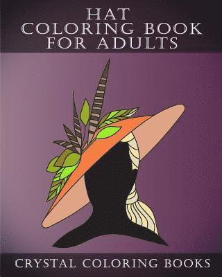Hat Coloring Book For Adults: 30 Stress Relief Hat Coloring Pages For Adults. A Different Fashion Design On Each Page. 1