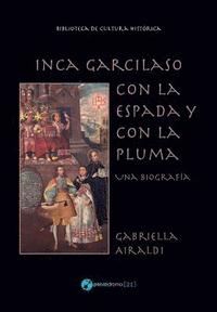 bokomslag Inca Garcilaso - Con la espada y con la pluma: Una biografía