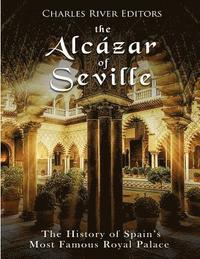 bokomslag The Alcázar of Seville: The History of Spain's Most Famous Royal Palace