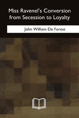 John William de Forest - Miss Ravenel's Conversion from Secession to Loyalty, Häftad
