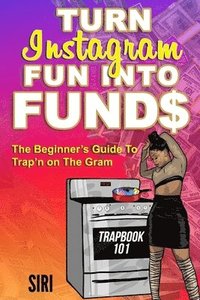 bokomslag Turn In$tagram Fun Into Fund$: The Beginner's Guide To Trap'n On The Gram Trapbook 101