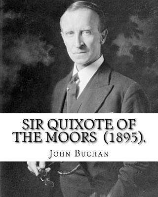 bokomslag Sir Quixote of the Moors (1895). By: John Buchan: Novel, Frontispiece By: W. C. Greenough (1856-1898)