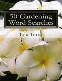 bokomslag 50 Gardening Word Searches: Lex Icon's Word Searches for Adults!