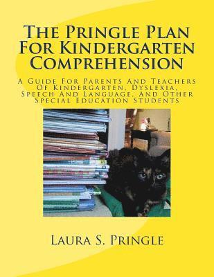 The Pringle Plan For Kindergarten Comprehension: A Guide For Parents And Teachers Of Kindergarten, Dyslexia, Speech And Language, And Other Special Ed 1