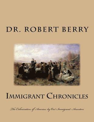 Immigrant Chronicles: The Colonization of America by Our Immigrant Ancestors 1