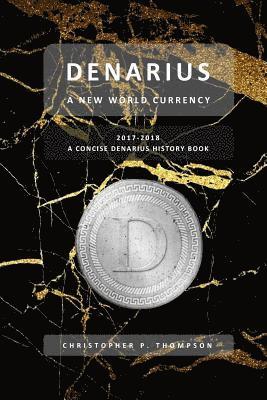 Denarius - A New World Currency (A Concise Denarius History Book) 1