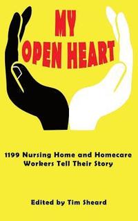 bokomslag My Open Heart: Stories & Essays by Members of SEIU Healthcare 1199NE