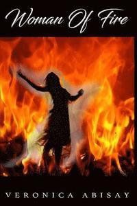 bokomslag Woman Of Fire: Veronica Abisay's encounter with the Holy Spirit like no other.