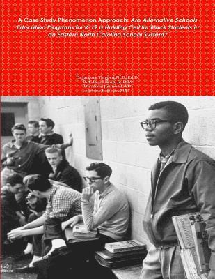 Ed D. Alisha Johnson, Jr. Keith, III Dba - A Case Study Phenomenon Approach: Are Alternative Schools Education Programs for K-12 a Holding Cell for Black Students in an Eastern North Carolina S, Häftad