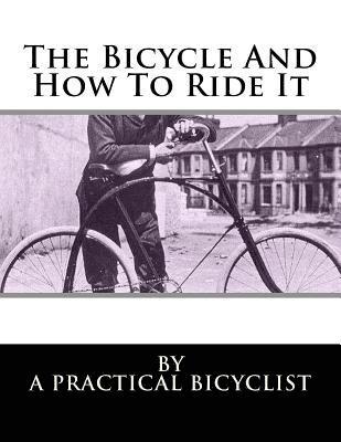 A. Practical Bicyclist - The Bicycle And How To Ride It, Häftad