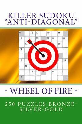 Killer Sudoku 'anti-Diagonal' - Wheel of Fire - 250 Puzzles Bronze-Silver-Gold: The Best Rebus for You 1