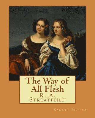 R. a. Streatfeild, Samuel Butler - The Way of All Flesh By: Samuel Butler: and By: R. A. Streatfeild (Richard Alexander Streatfeild (22 June 1866 - 6 February 1919)) was an English musi, Häftad. Tillgänglighet: Lägg i varukorg