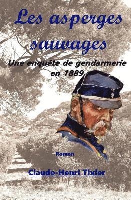 Les asperges sauvages: Une enquete de gendarmerie en 1889 1