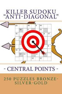 bokomslag Killer Sudoku 'Anti-Diagonal' - Central Points - 250 puzzles Bronze-Silver-Gold: The best logical puzzle for you