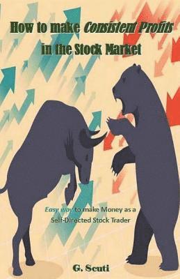 bokomslag How to Make Consistent Profits in the Stock Market: Easy Way to Make Money as a Self-Directed Stock Trader