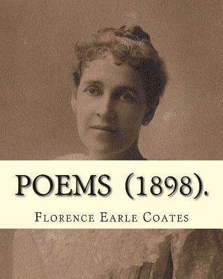 bokomslag Poems (1898). By: Florence Earle Coates: Florence Van Leer Earle Nicholson Coates (July 1, 1850 - April 6, 1927) was an American poet.