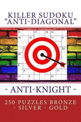 bokomslag Killer Sudoku 'anti-Diagonal' - Anti-Knight - 250 Puzzles Bronze - Silver - Gold: The Best Sudoku for You