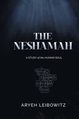 Aryeh Leibowitz - The Neshamah: A Study of the Human Soul, Häftad