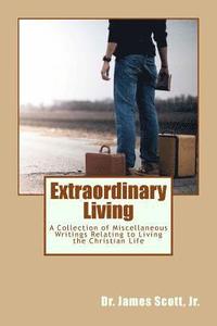 bokomslag Extraordinary Living: A Collection of Miscellaneous Writings Relating to Living the Christian Life