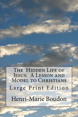 Henri-Marie Boudon - The Hidden Life of Jesus: A Lesson and Model to Christians: Large Print Edition, Häftad