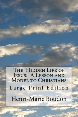 The Hidden Life of Jesus: A Lesson and Model to Christians: Large Print Edition 1