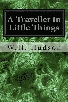 W. H. Hudson - A Traveller in Little Things, Häftad
