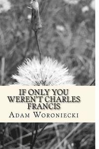 bokomslag If only you weren't Charles Francis