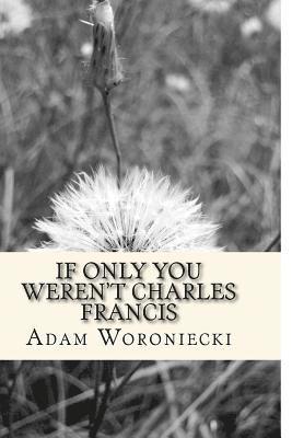 bokomslag If only you weren't Charles Francis