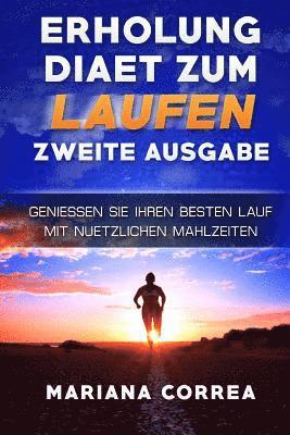 bokomslag ERHOLUNG DIAET ZuM LAUFEN ZWEITE AUSGABE: GENIESSEN SiE IHREN BESTEN LAUF MIT NUETZLICHEN MAHLZEITEN