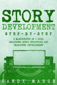 bokomslag Story Development: Step-by-Step - 2 Manuscripts in 1 Book - Essential Story Writing, Story Mapping and Storytelling Tips Any Writer Can L