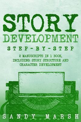 bokomslag Story Development: Step-by-Step - 2 Manuscripts in 1 Book - Essential Story Writing, Story Mapping and Storytelling Tips Any Writer Can L